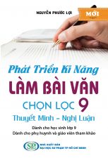 phat-trien-ki-nang-lam-bai-van-chon-loc-9-thuyet-minh-nghi-luan-