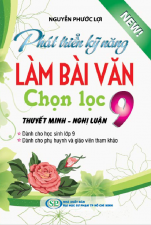 phat-trien-ky-nang-lam-bai-van-chon-loc-9-thuyet-minh-nghi-luan-